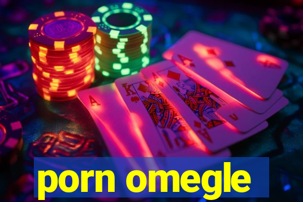 porn omegle